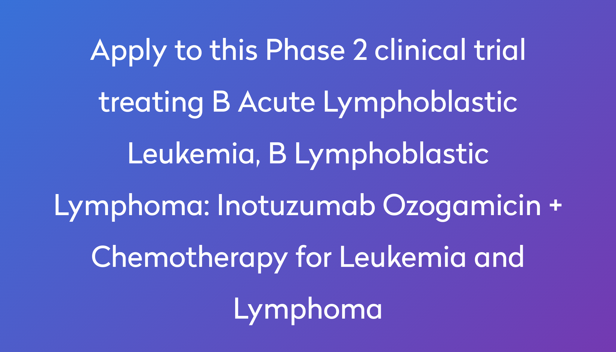 Inotuzumab Ozogamicin + Chemotherapy For Leukemia And Lymphoma Clinical ...